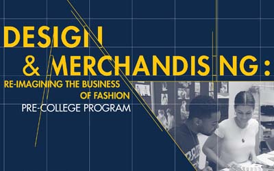 Design & Merchandising: Re-Imagining the Business of Fashion Pre-College Program